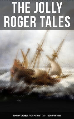 The Jolly Roger Tales: 60+ Pirate Novels, Treasure-Hunt Tales & Sea Adventures