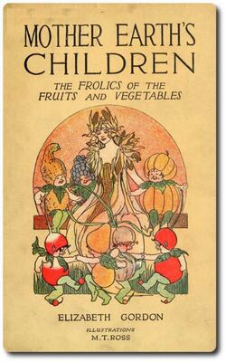 Mother Earth's Children: The Frolics of the Fruits and Vegetables