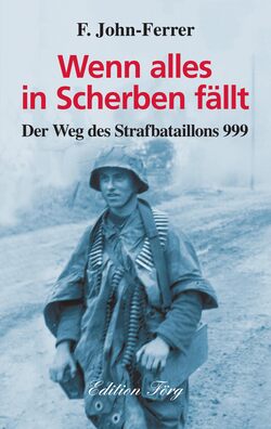 Wenn alles in Scherben fällt - Der Weg des Strafbataillons 999