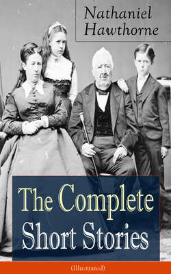 The Complete Short Stories of Nathaniel Hawthorne (Illustrated): Over 120 Short Stories Including Rare Sketches From Magazines of the Renowned American Author of "The Scarlet Letter", "The House of Seven Gables" and "Twice-Told Tales"