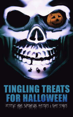 Tingling Treats for Halloween: Detective Yarns, Supernatural Mysteries & Ghost Stories