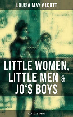 Louisa May Alcott: Little Women, Little Men & Jo's Boys (Illustrated Edition)