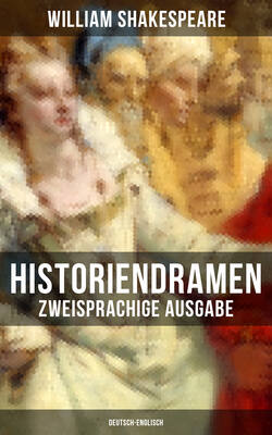 Historiendramen von William Shakespeare (Zweisprachige Ausgabe: Deutsch-Englisch)