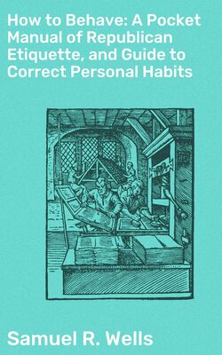 How to Behave: A Pocket Manual of Republican Etiquette, and Guide to Correct Personal Habits