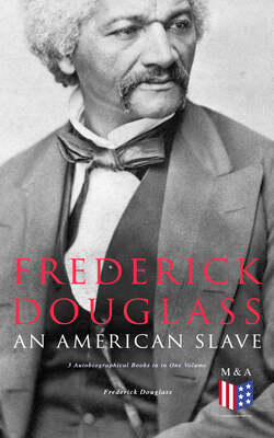 Frederick Douglass, An American Slave: 3 Autobiographical Books in in One Volume