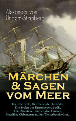 Märchen & Sagen vom Meer: Die rote Perle, Der fliehende Holländer, Die Seelen der Ertrunkenen, Scylla, Das Abenteuer mit den drei Fischen, Meerlilie, Klabauterman, Der Wetterbeschwörer...