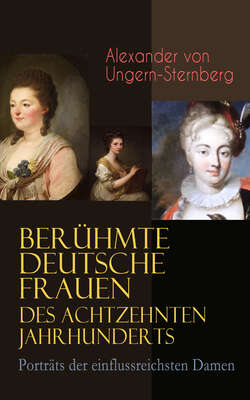 Berühmte deutsche Frauen des achtzehnten Jahrhunderts - Porträts der einflussreichsten Damen