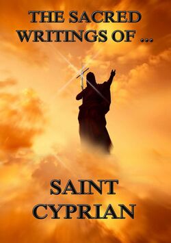 The Sacred Writings of Saint Cyprian