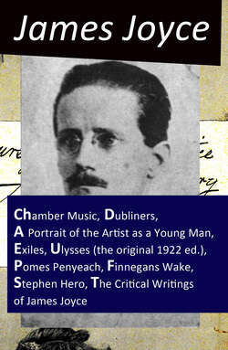 The Collected Works of James Joyce: Chamber Music + Dubliners + A Portrait of the Artist as a Young Man + Exiles + Ulysses (the original 1922 ed.) + Pomes Penyeach + Finnegans Wake + Stephen Hero + The Critical Writings of James Joyce