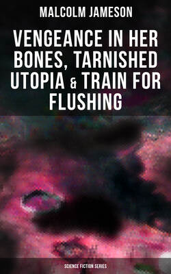 Vengeance in Her Bones, Tarnished Utopia & Train for Flushing (Science Fiction Series)