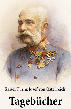 Kaiser Franz Josef von Österreich: Tagebücher