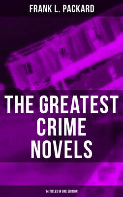 The Greatest Crime Novels of Frank L. Packard (14 Titles in One Edition)