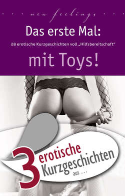 3 erotische Kurzgeschichten aus: "Das erste Mal: mit Toys!"