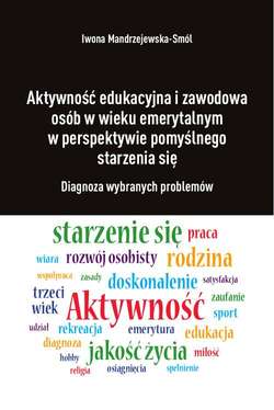 Aktywność edukacyjna i zawodowa osób w wieku emerytalnym w perspektywie pomyślnego starzenia się. Diagnoza wybranych problemów