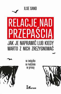 Relacje nad przepaścią - jak je naprawić lub kiedy warto z nich zrezygnować