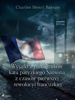 Wyjątki z pamiętników kata paryzkiego Sansona z czasów pierwszej rewolucyi francuzkiej