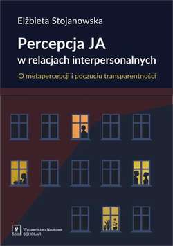 Percepcja Ja w relacjach interpersonalnych. O metapercepcji i poczuciu transparentności