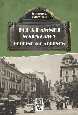 Echa dawnej Warszawy. Kolejne 100 adresów