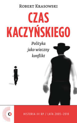 Czas Kaczyńskiego. Polityka jako wieczny konflikt