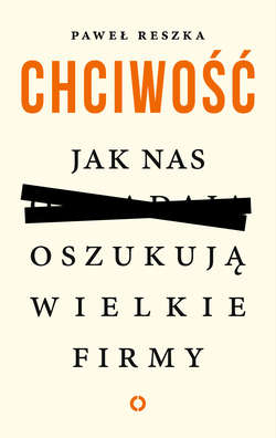 Chciwość. Jak nas oszukują wielkie firmy