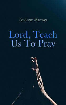 Lord, Teach Us To Pray