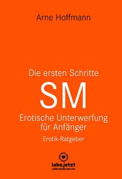 Die ersten Schritte SM – Erotische Unterwerfung für Anfänger | Erotischer Ratgeber