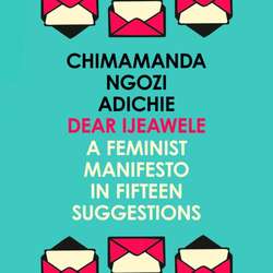 Dear Ijeawele, Or A Feminist Manifesto In Fifteen Suggestion