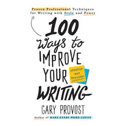 100 Ways to Improve Your Writing - Proven Professional Techniques for Writing With Style and Power (Unabridged)