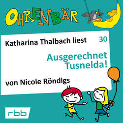 Ohrenbär - eine OHRENBÄR Geschichte, Folge 30: Ausgerechnet Tusnelda! (Hörbuch mit Musik)