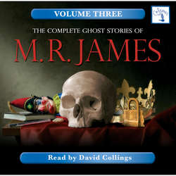 The Complete Ghost Stories of M. R. James, Vol. 3 (Unabridged)