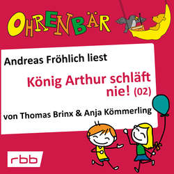 Ohrenbär - eine OHRENBÄR Geschichte, Folge 17: König Arthur schläft nie (2) (Hörbuch mit Musik)