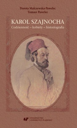 Karol Szajnocha. Codzienność – kobiety – historiografia