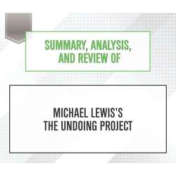 Summary, Analysis, and Review of Michael Lewis's The Undoing Project (Unabridged)