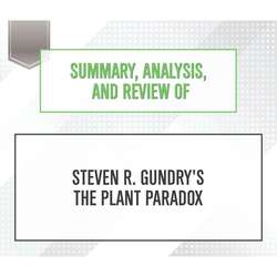 Summary, Analysis, and Review of Steven R. Gundry's The Plant Paradox (Unabridged)