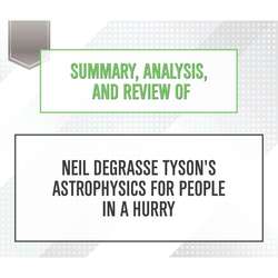 Summary, Analysis, and Review of Neil deGrasse Tyson's Astrophysics for People in a Hurry (Unabridged)