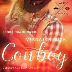 Vernasch mich Cowboy (ungekürzt)