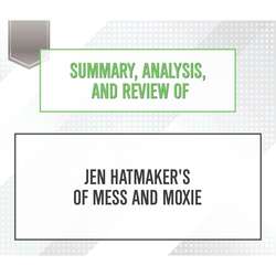 Summary, Analysis, and Review of Jen Hatmaker's Of Mess and Moxie (Unabridged)