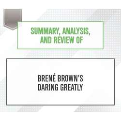 Summary, Analysis, and Review of Brene Brown's Daring Greatly (Unabridged)