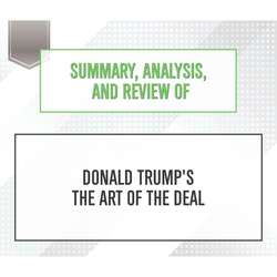 Summary, Analysis, and Review of Donald Trump's The Art of the Deal (Unabridged)