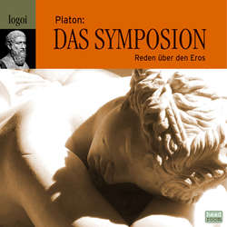 Platon: Das Symposion - Reden über den Eros