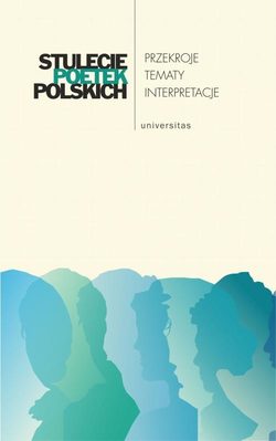 Stulecie poetek polskich Przekroje - tematy - interpretacje