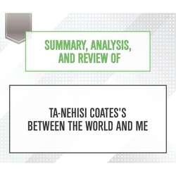 Summary, Analysis, and Review of Ta-Nehisi Coates's Between the World and Me (Unabridged)