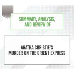 Summary, Analysis, and Review of Agatha Christie's Murder on the Orient Express (Unabridged)