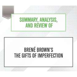 Summary, Analysis, and Review of Brene Brown's The Gifts of Imperfection (Unabridged)