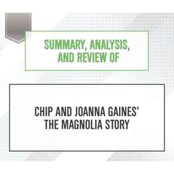 Summary, Analysis, and Review of Chip and Joanna Gaines' The Magnolia Story (Unabridged)