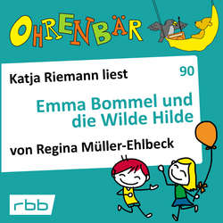 Ohrenbär - eine OHRENBÄR Geschichte, Folge 90: Emma Bommel und die Wilde Hilde (Hörbuch mit Musik)