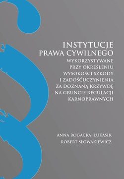 Instytucje prawa cywilnego wykorzystywane przy określeniu wysokości szkody i zadośćuczynienia za doznaną krzywdę na gruncie regulacji karnoprawnych