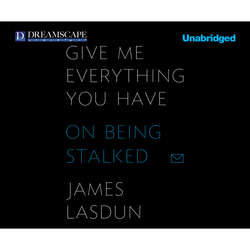 Give Me Everything You Have - On Being Stalked (Unabridged)