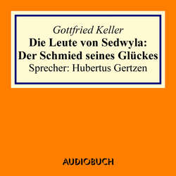 Die Leute von Sedwyla - Der Schmied seines Glückes (gekürzt)