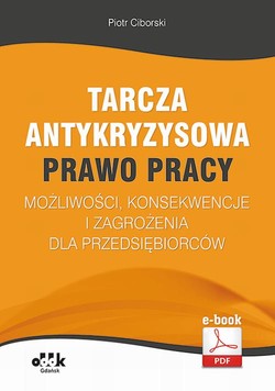 Tarcza antykryzysowa – PRAWO PRACY – możliwości, konsekwencje i zagrożenia dla przedsiębiorców